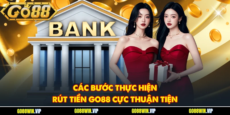 Các bước thực hiện rút tiền Go88 cực thuận tiện