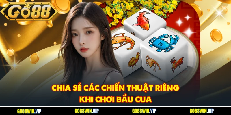 Chia sẻ các chiến thuật riêng khi chơi Bầu Cua