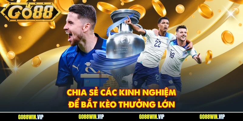 Chia sẻ các kinh nghiệm để bắt kèo thưởng lớn