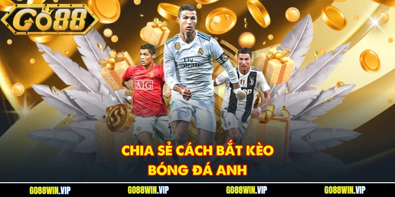 Chia sẻ cách bắt kèo bóng đá Anh