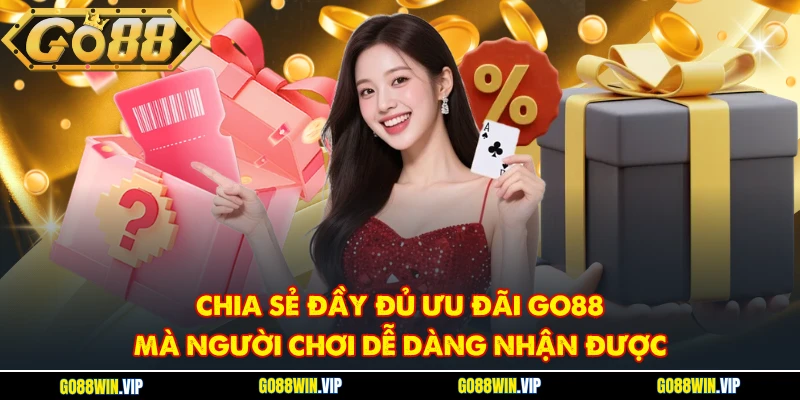 Chia sẻ đầy đủ ưu đãi GO88 mà người chơi dễ dàng nhận được