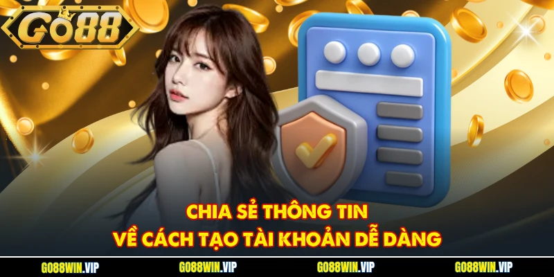 Chia sẻ thông tin về cách tạo tài khoản dễ dàng