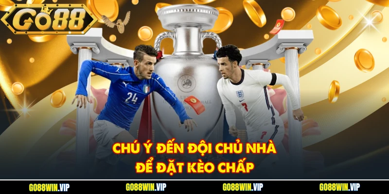 Chú ý đến đội chủ nhà để đặt kèo chấp