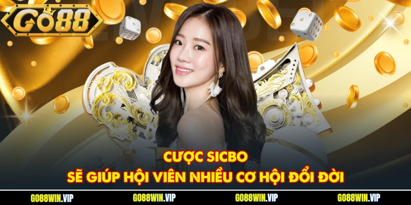 Cược Sicbo sẽ giúp hội viên nhiều cơ hội đổi đời