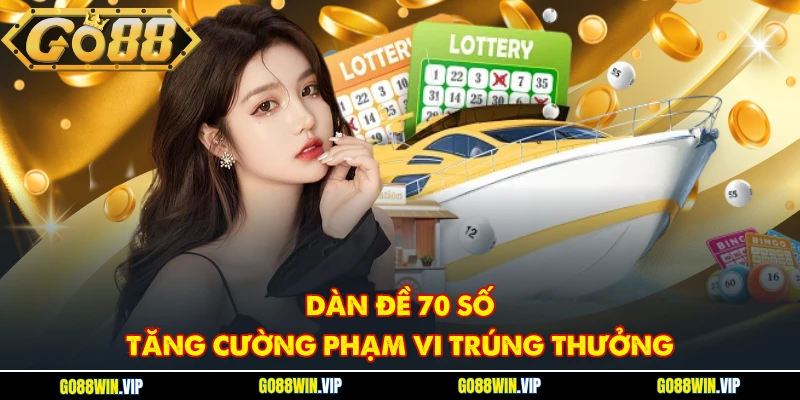Dàn đề 70 số - Tăng cường phạm vi trúng thưởng