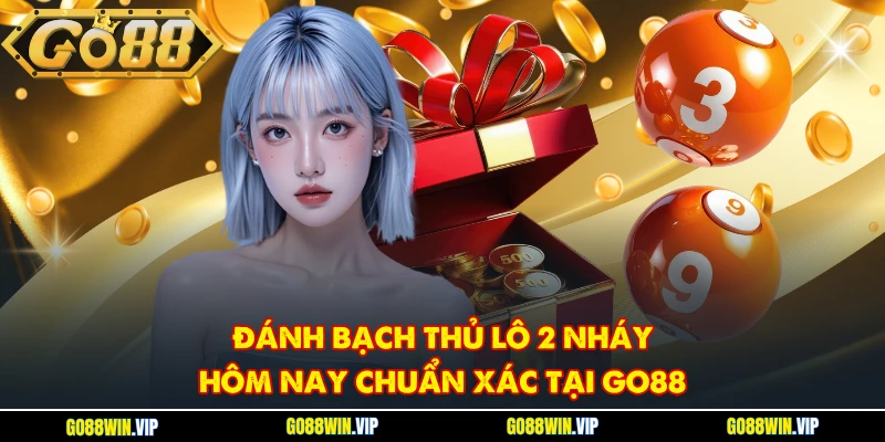 Đánh bạch thủ lô 2 nháy hôm nay