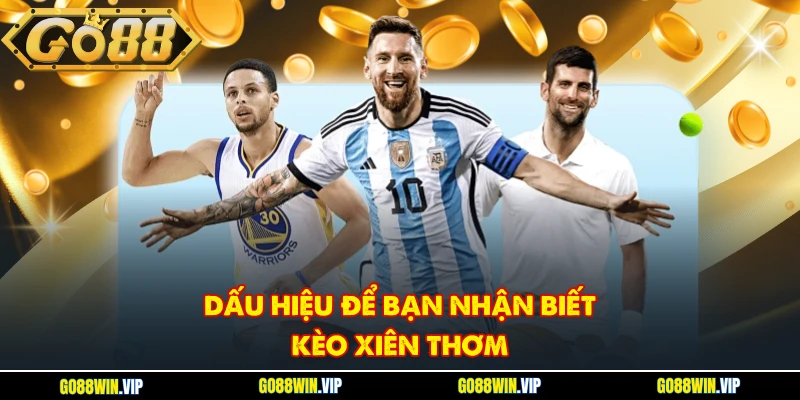 Dấu hiệu để bạn nhận biết kèo xiên thơm