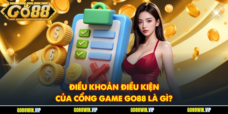 Điều khoản điều kiện của cổng game GO88 là gì?