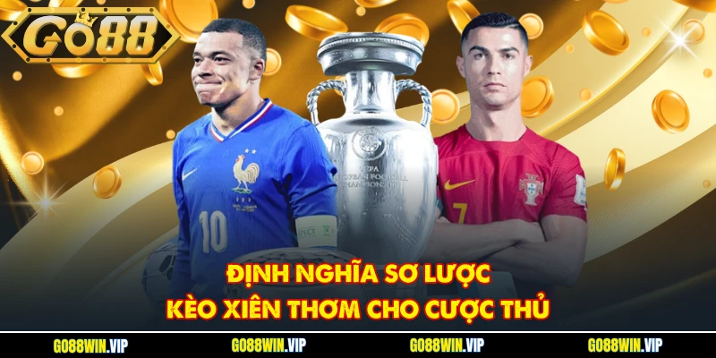Định nghĩa sơ lược kèo xiên thơm cho cược thủ
