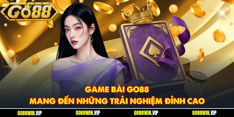 Game bài GO88 mang đến những trải nghiệm đỉnh cao
