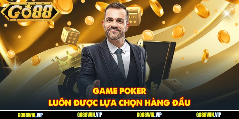 Game Poker luôn được lựa chọn hàng đầu