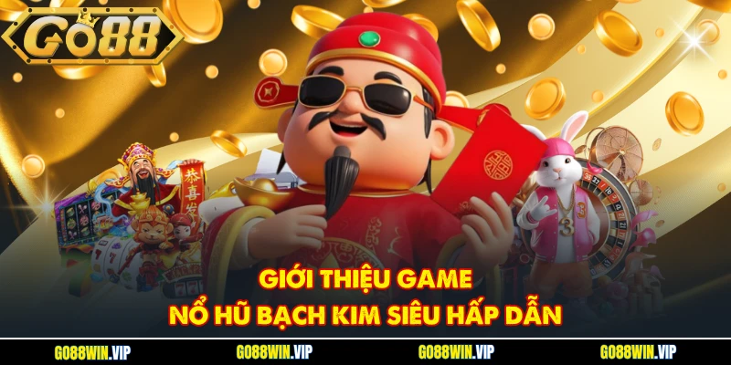 Giới thiệu game Nổ Hũ Bạch Kim siêu hấp dẫn