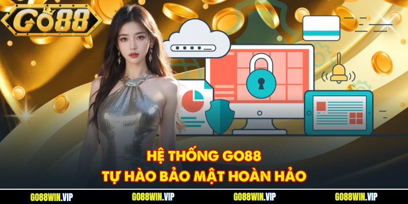 Hệ thống GO88 tự hào bảo mật hoàn hảo
