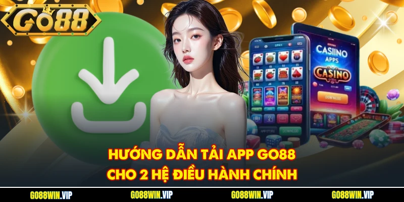 Hướng dẫn tải app Go88 cho 2 hệ điều hành chính