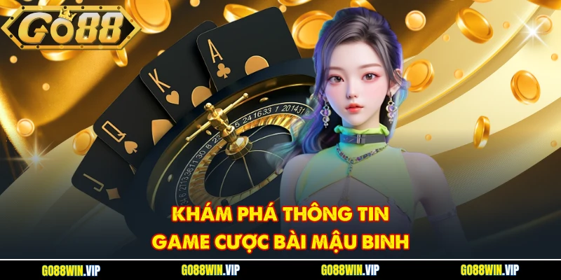 Khám phá thông tin game cược bài Mậu Binh
