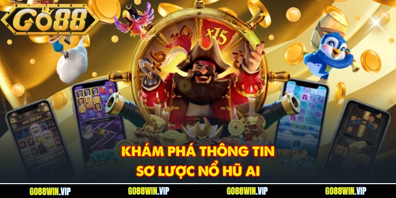 Khám phá thông tin sơ lược Nổ Hũ AI