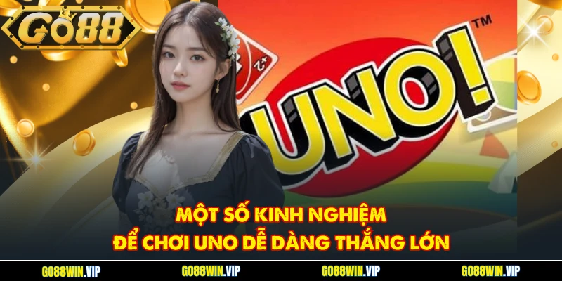 Một số kinh nghiệm để chơi Uno dễ dàng thắng lớn