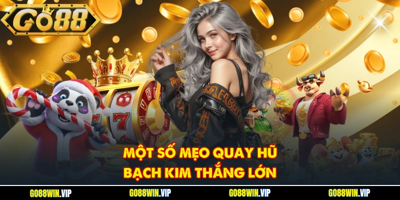 Một số mẹo quay hũ Bạch Kim thắng lớn