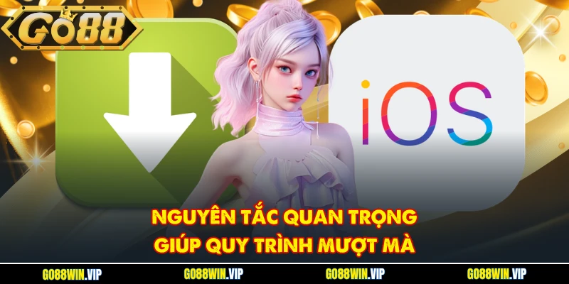 Nguyên tắc quan trọng giúp quy trình mượt mà
