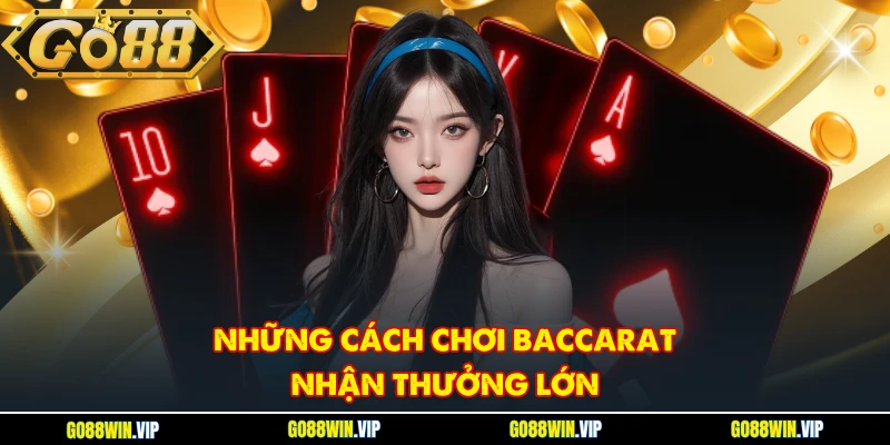 Những cách chơi Baccarat nhận thưởng lớn