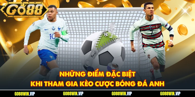 Những điểm đặc biệt khi tham gia kèo cược bóng đá Anh
