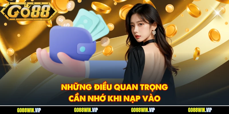 Những điều quan trọng cần nhớ khi nạp vào