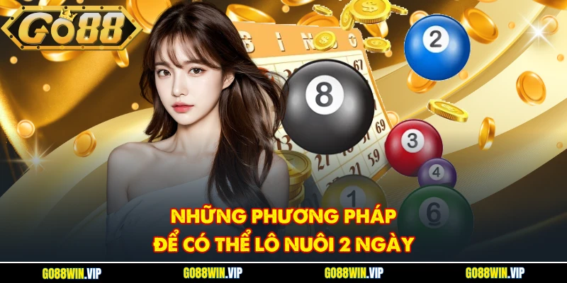 Những phương pháp để có thể lô nuôi 2 ngày