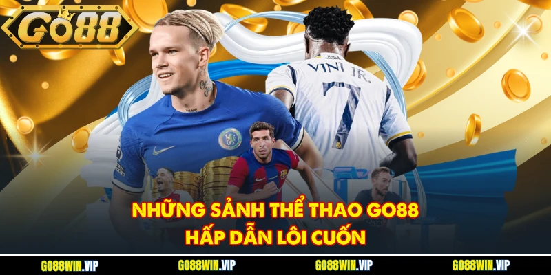 Những sảnh thể thao GO88 hấp dẫn lôi cuốn