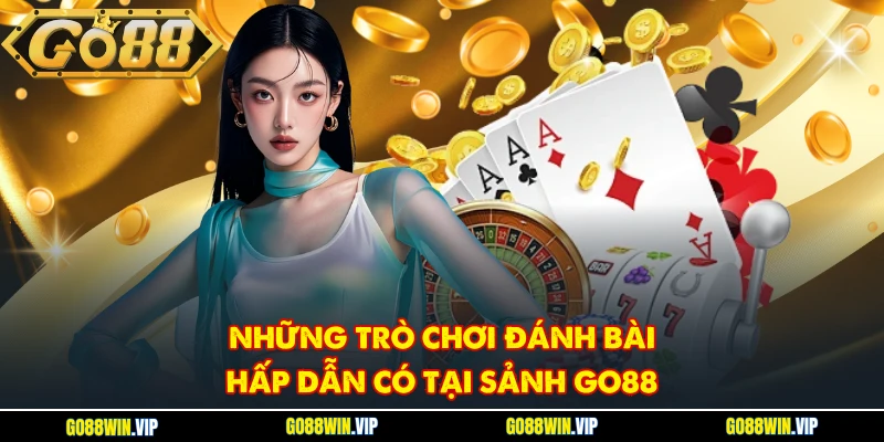 Những trò chơi đánh bài hấp dẫn có tại sảnh GO88