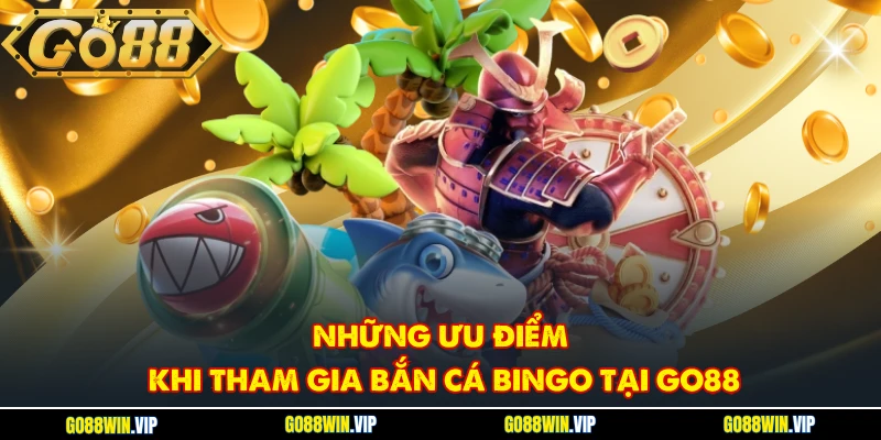 Những ưu điểm khi tham gia bắn cá Bingo tại GO88