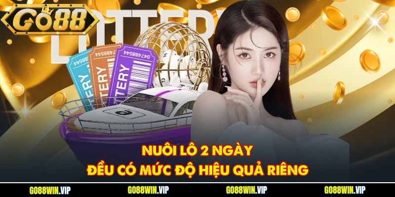 Nuôi lô 2 ngày đều có mức độ hiệu quả riêng