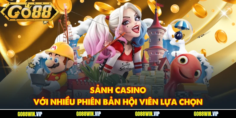 Sảnh Casino với nhiều phiên bản hội viên lựa chọn