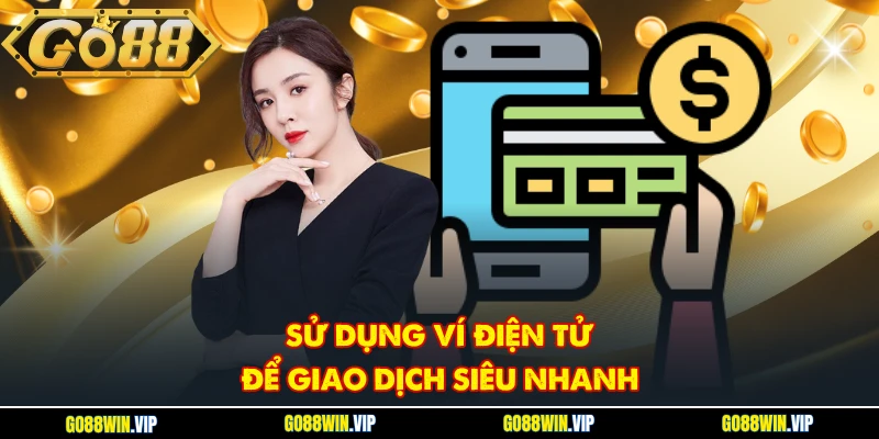 Sử dụng ví điện tử để giao dịch siêu nhanh