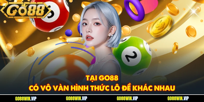 Tại GO88 có vô vàn hình thức lô đề khác nhau
