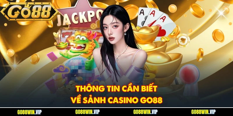 Thông tin cần biết về sảnh Casino GO88