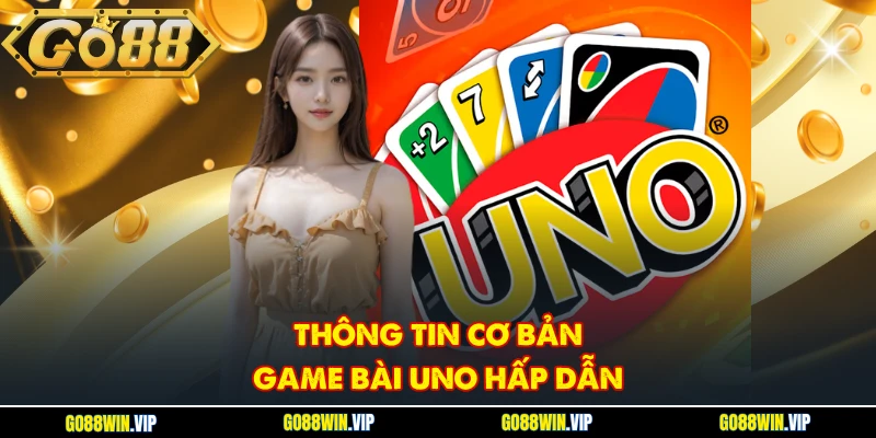 Thông tin cơ bản game bài Uno hấp dẫn