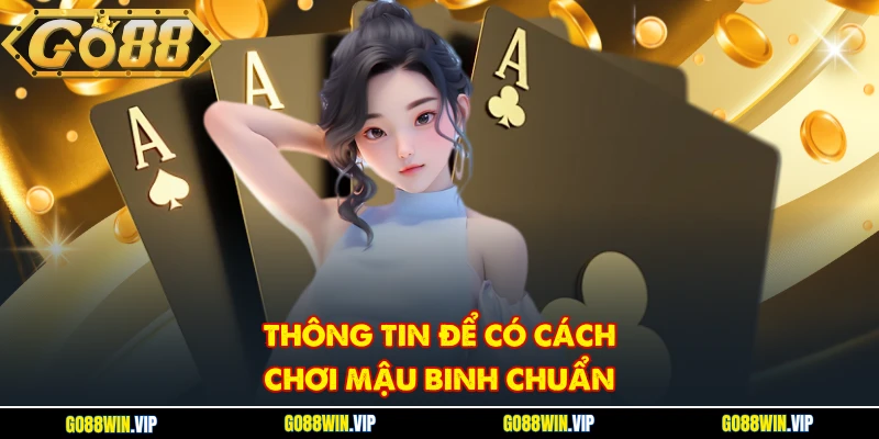 Thông tin để có cách chơi Mậu Binh chuẩn
