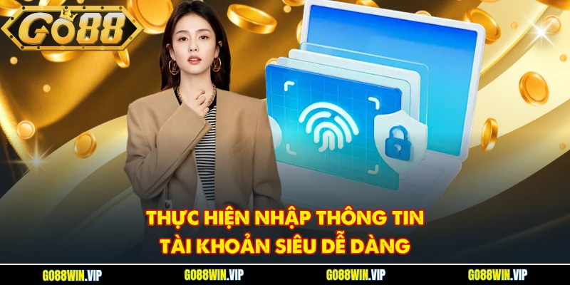 Thực hiện nhập thông tin tài khoản siêu dễ dàng