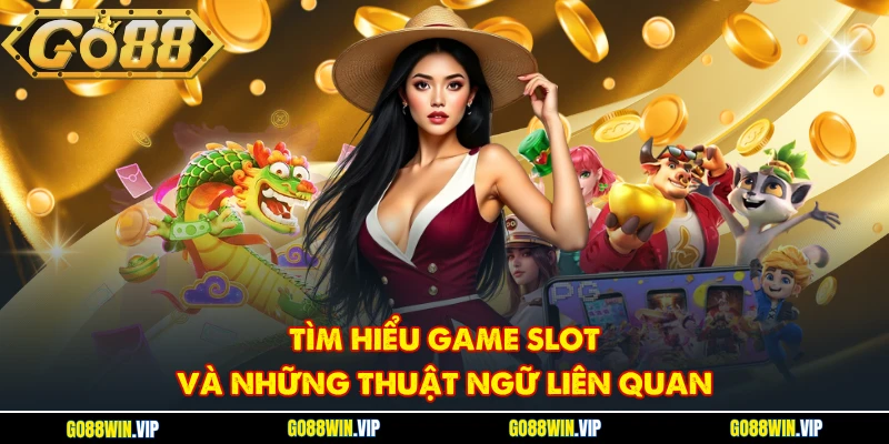 Tìm hiểu game slot và những thuật ngữ liên quan