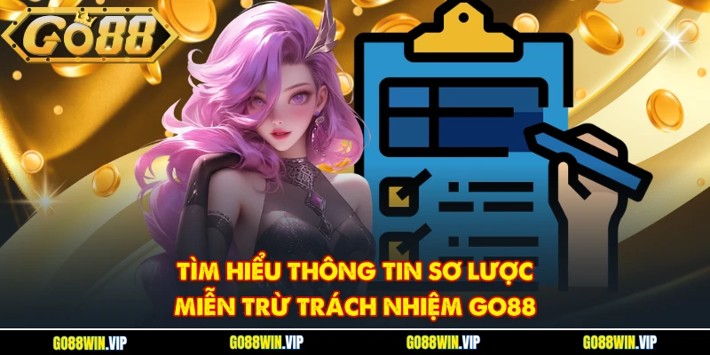 Tìm hiểu thông tin sơ lược miễn trừ trách nhiệm GO88